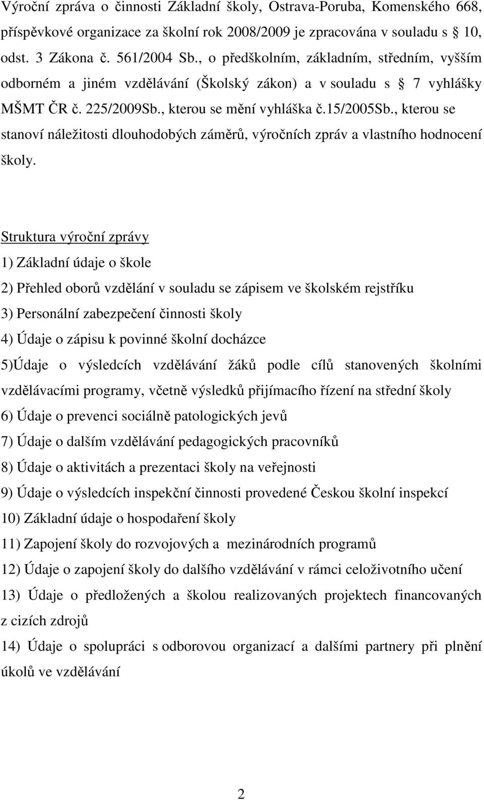 , kterou se stanoví náležitosti dlouhodobých záměrů, výročních zpráv a vlastního hodnocení školy.