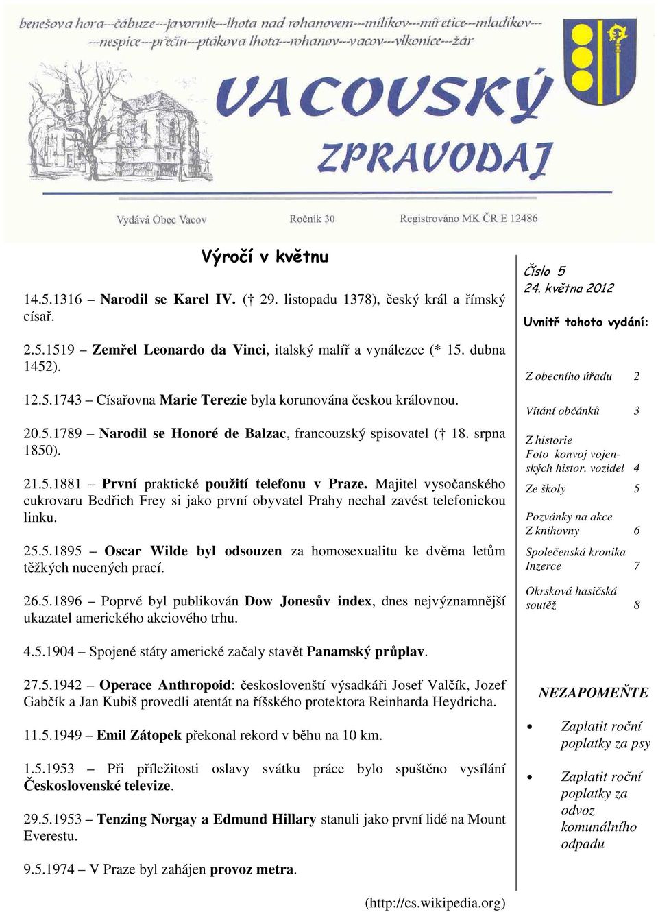 Majitel vysočanského cukrovaru Bedřich Frey si jako první obyvatel Prahy nechal zavést telefonickou linku. 25.5.1895 Oscar Wilde byl odsouzen za homosexualitu ke dvěma letům těžkých nucených prací.