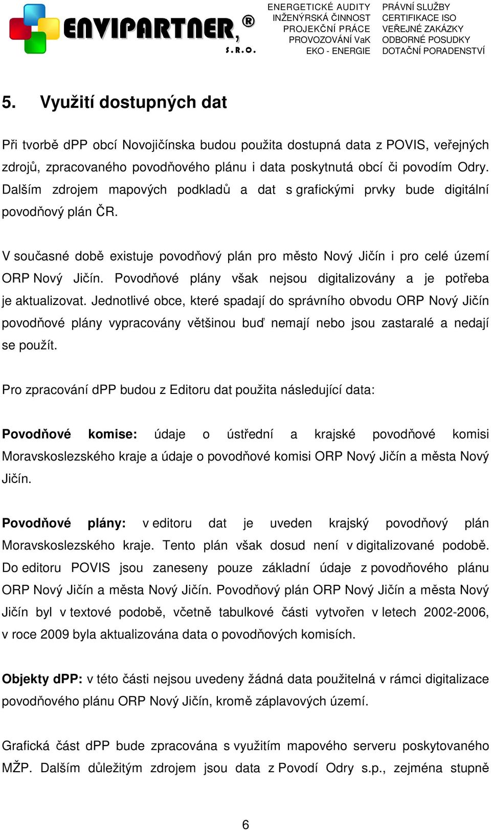 Povodňové plány však nejsou digitalizovány a je potřeba je aktualizovat.