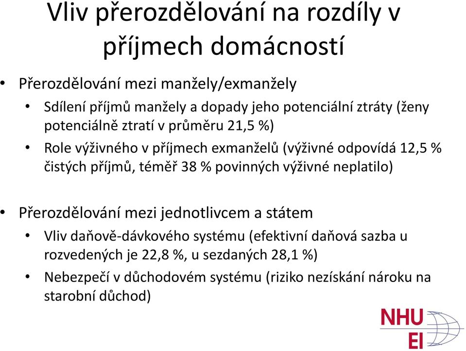 příjmů, téměř 38 % povinných výživné neplatilo) Přerozdělování mezi jednotlivcem a státem Vliv daňově-dávkového systému (efektivní