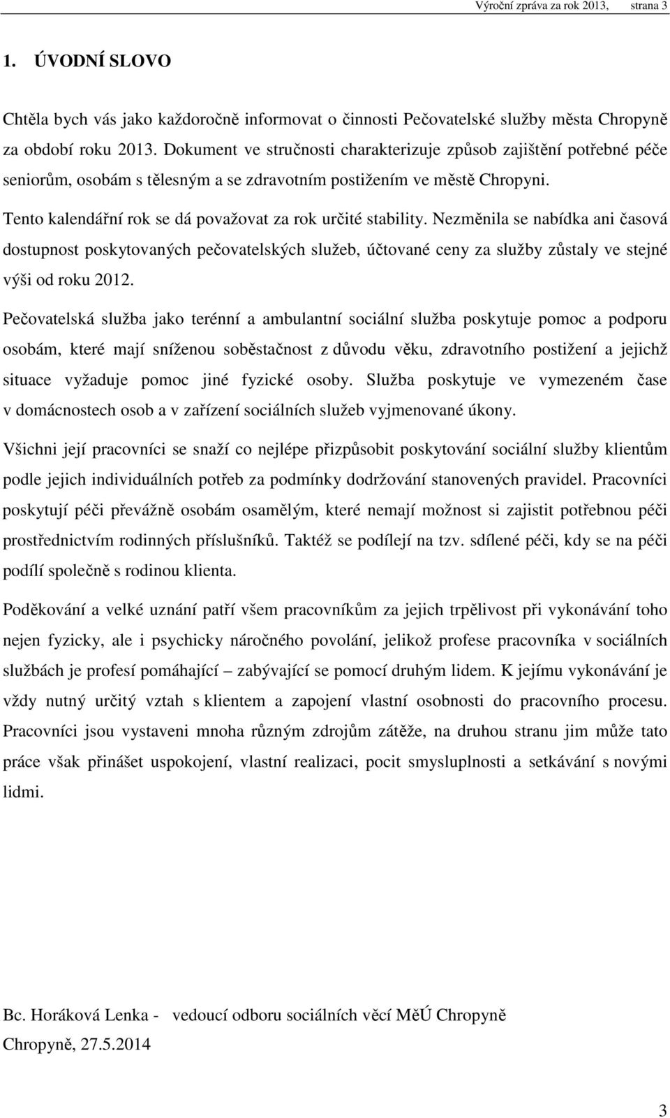 Tento kalendářní rok se dá považovat za rok určité stability.