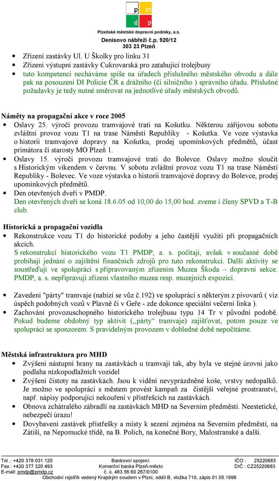 drážního (či silničního ) správního úřadu. Příslušné požadavky je tedy nutné směrovat na jednotlivé úřady městských obvodů. Náměty na propagační akce v roce 2005 Oslavy 25.