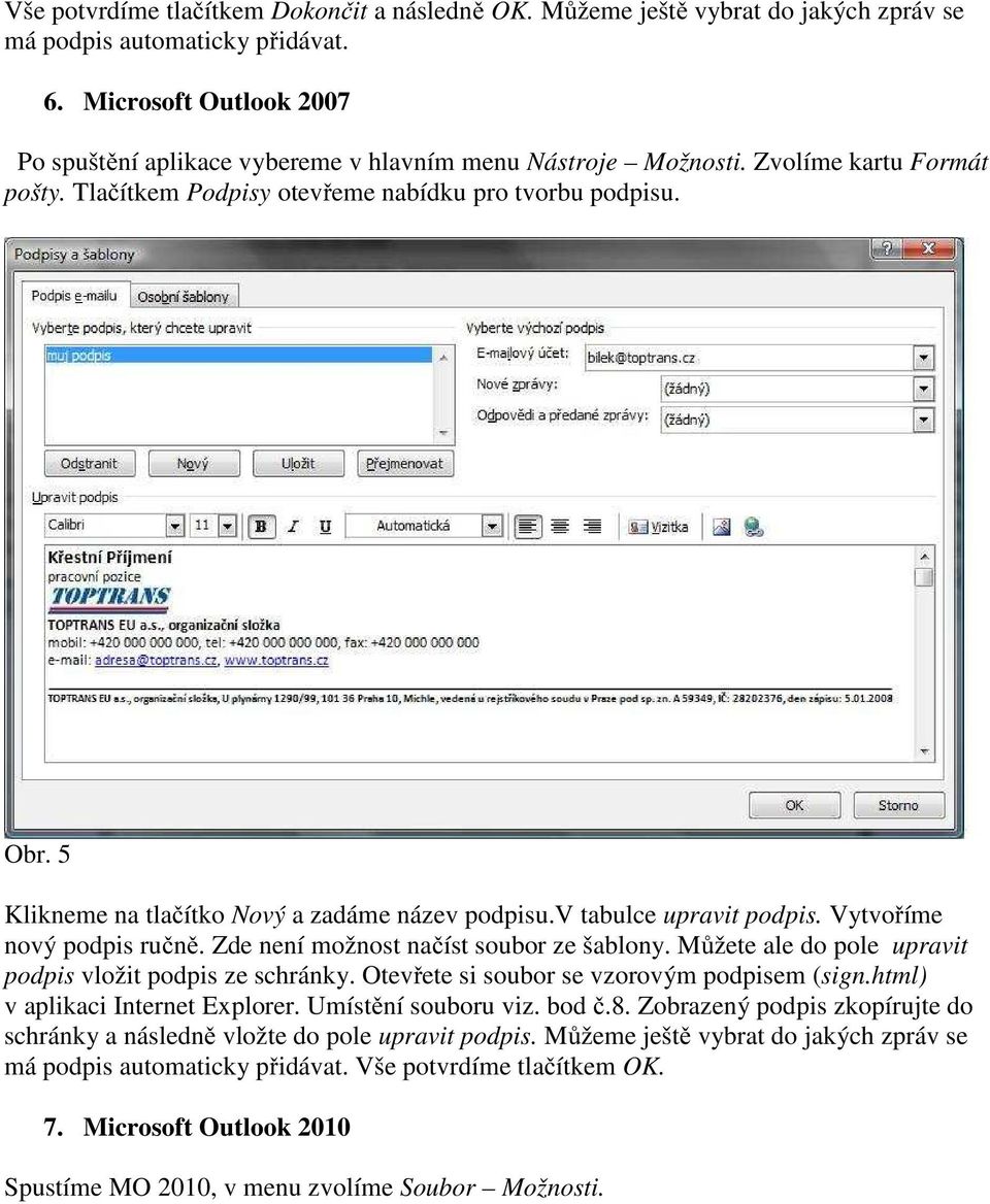 5 Klikneme na tlačítko Nový a zadáme název podpisu.v tabulce upravit podpis. Vytvoříme nový podpis ručně. Zde není možnost načíst soubor ze šablony.