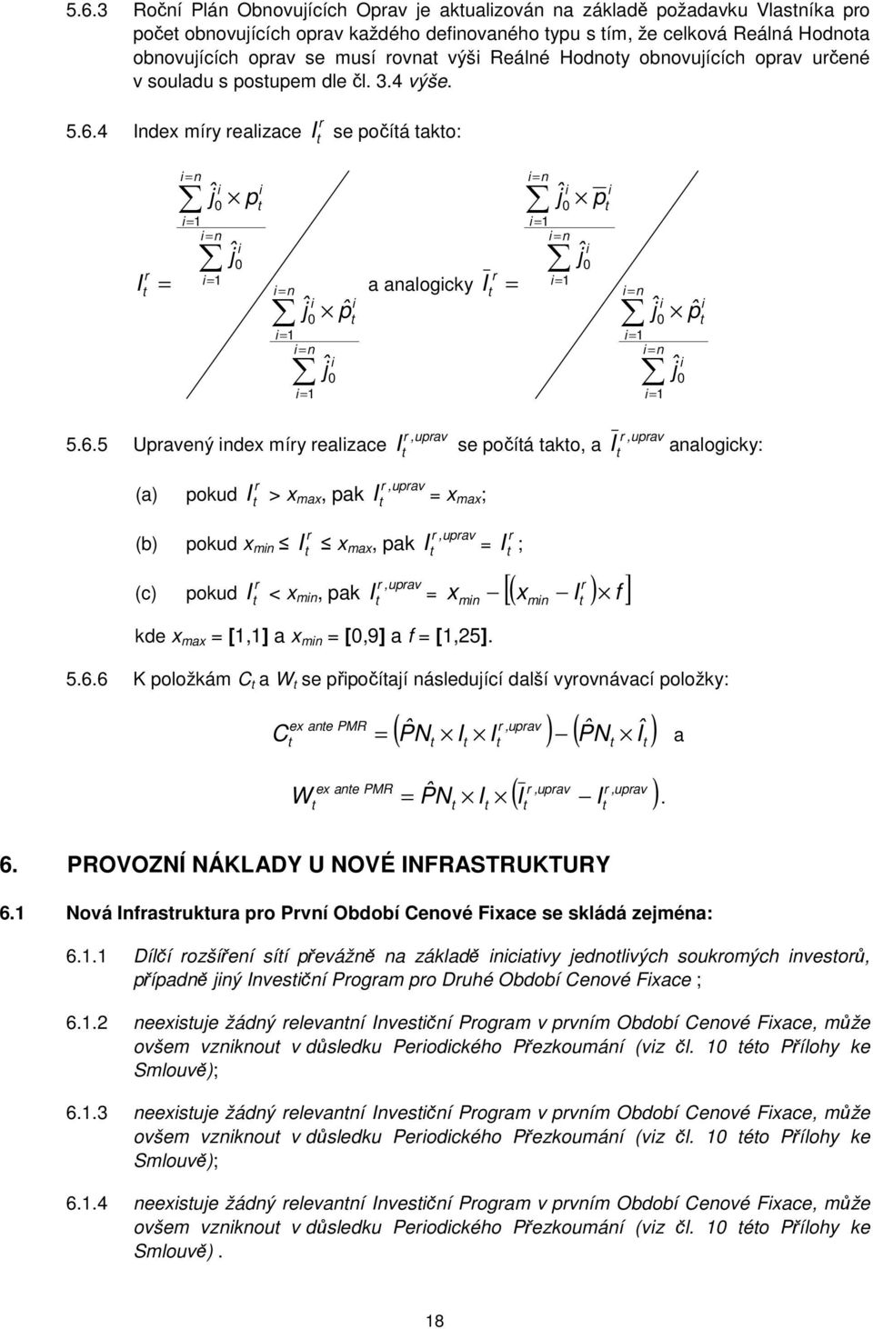 4 Index míry realizace r I se počíá ako: I r = i = n i ĵ0 i = 1 i = n i = 1 i p ĵ i 0 i = n i ĵ0 i = 1 i = n i = 1 pˆ ĵ i 0 i a analogicky I r = i = n i ĵ0 i = 1 i = n i = 1 p ĵ i 0 i i = n i ĵ0 i =