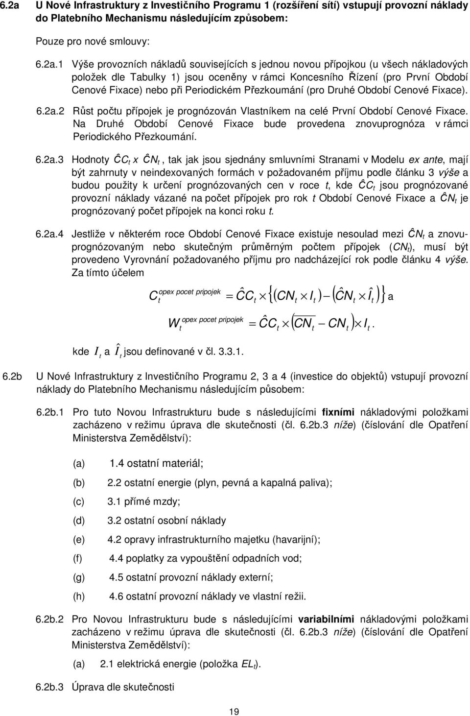 Období Cenové Fixace). 6.2a.2 Růs poču přípojek je prognózován Vlasníkem na celé První Období Cenové Fixace.