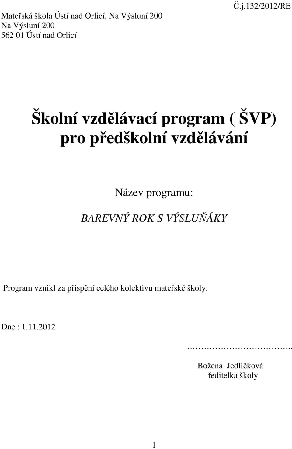 132/2012/RE Školní vzdělávací program ( ŠVP) pro předškolní vzdělávání Název