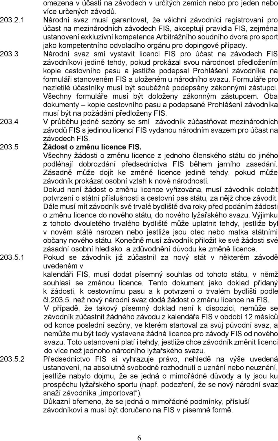 dvora pro sport jako kompetentního odvolacího orgánu pro dopingové případy. 203.