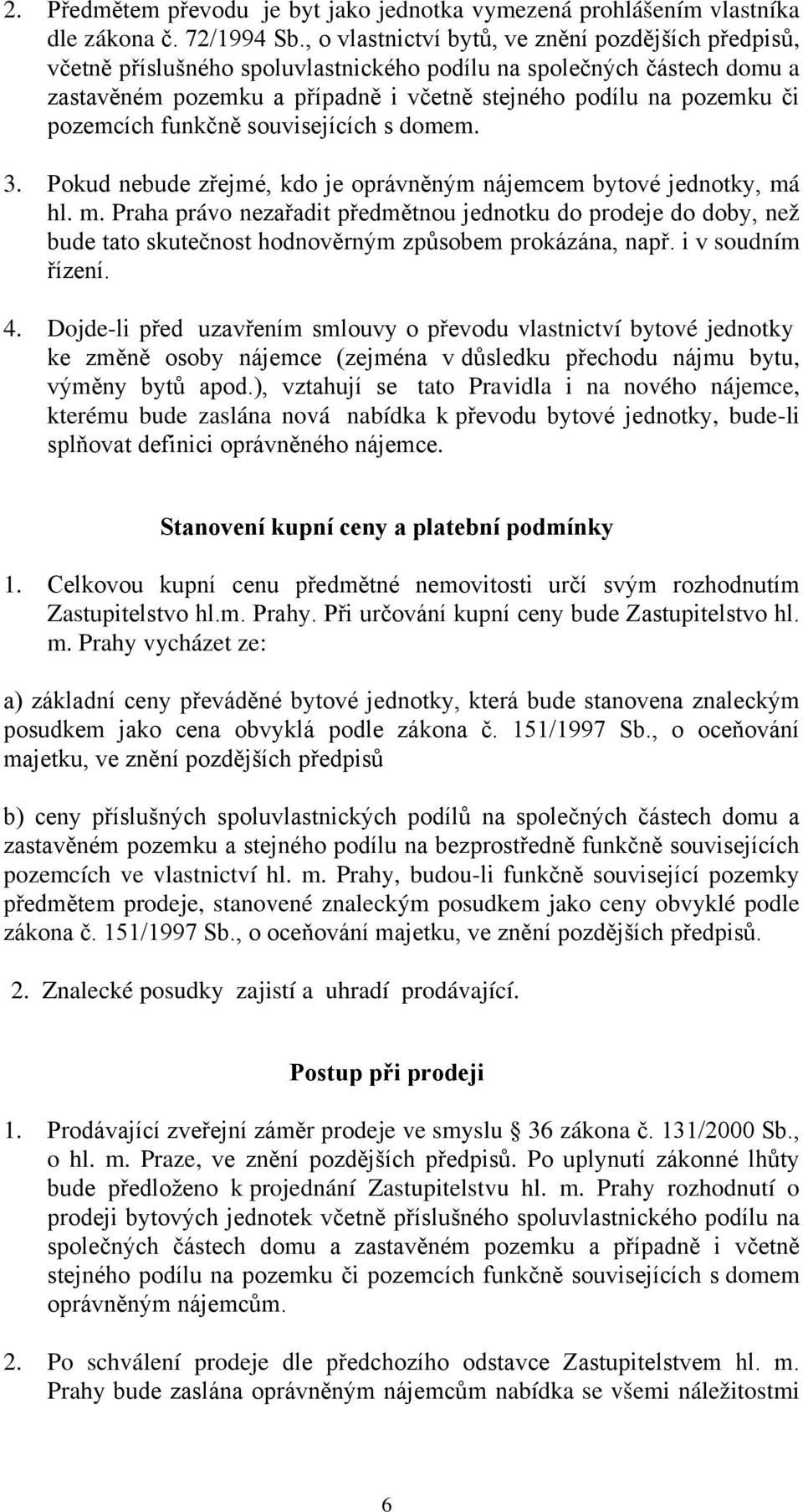 pozemcích funkčně souvisejících s domem. 3. Pokud nebude zřejmé, kdo je oprávněným nájemcem bytové jednotky, má