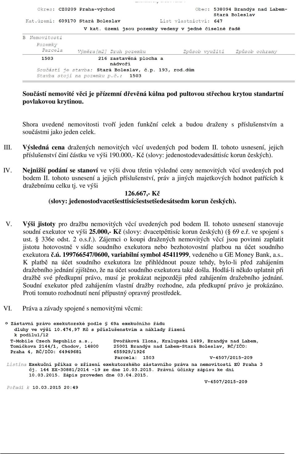 tohoto usnesení, jejich příslušenství činí částku ve výši 190.000,- Kč (slovy: jedenostodevadesáttisíc korun českých).