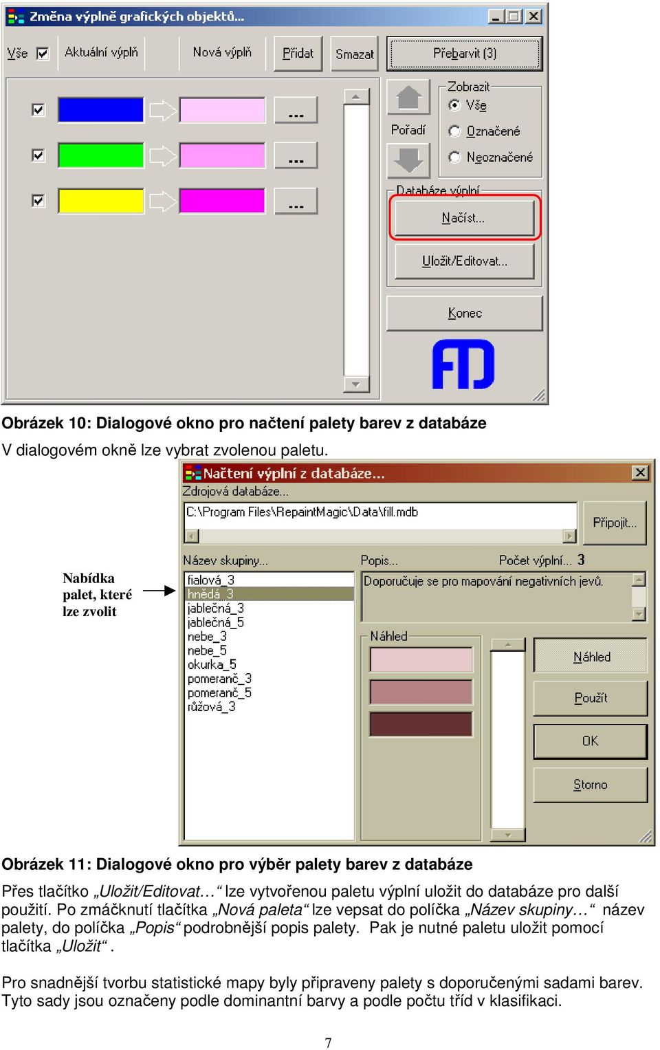 databáze pro další použití. Po zmáčknutí tlačítka Nová paleta lze vepsat do políčka Název skupiny název palety, do políčka Popis podrobnější popis palety.