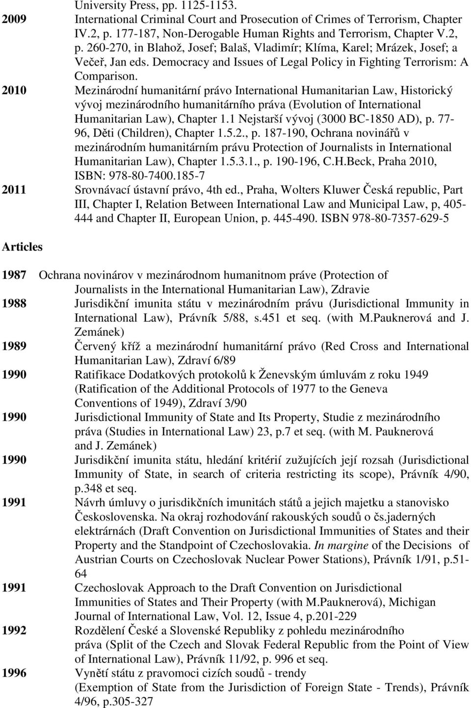 Democracy and Issues of Legal Policy in Fighting Terrorism: A Comparison.