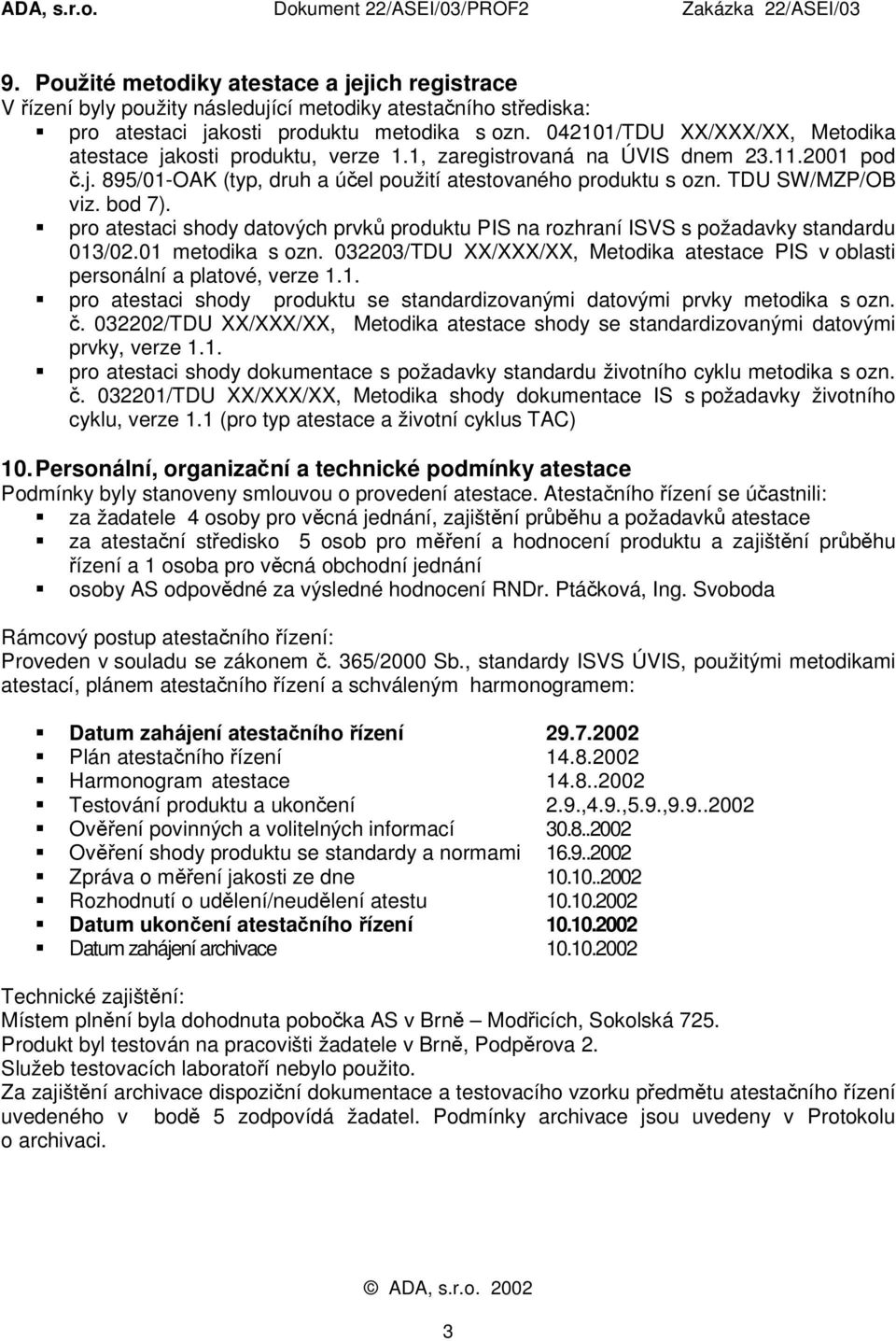 TDU SW/MZP/OB viz. bod 7).! pro atestaci shody datových prvků produktu PIS na rozhraní ISVS s požadavky standardu 013/02.01 metodika s ozn.