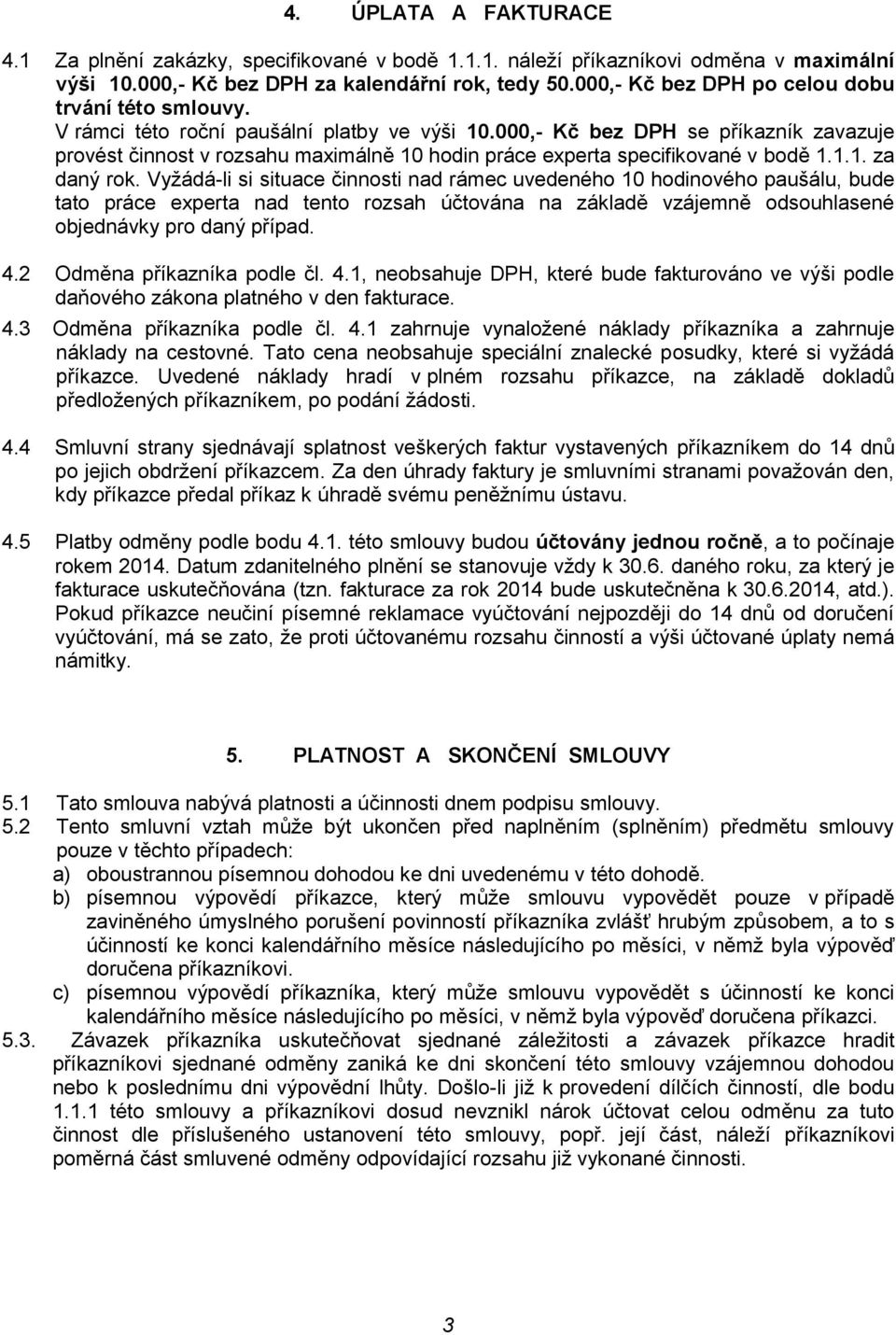 000,- Kč bez DPH se příkazník zavazuje provést činnost v rozsahu maximálně 10 hodin práce experta specifikované v bodě 1.1.1. za daný rok.