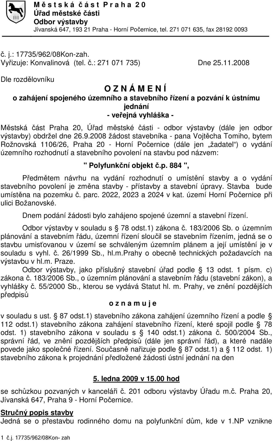 2008 Dle rozdělovníku O Z N Á M E N Í o zahájení spojeného územního a stavebního řízení a pozvání k ústnímu jednání - veřejná vyhláška - Městská část Praha 20, Úřad městské části - odbor výstavby