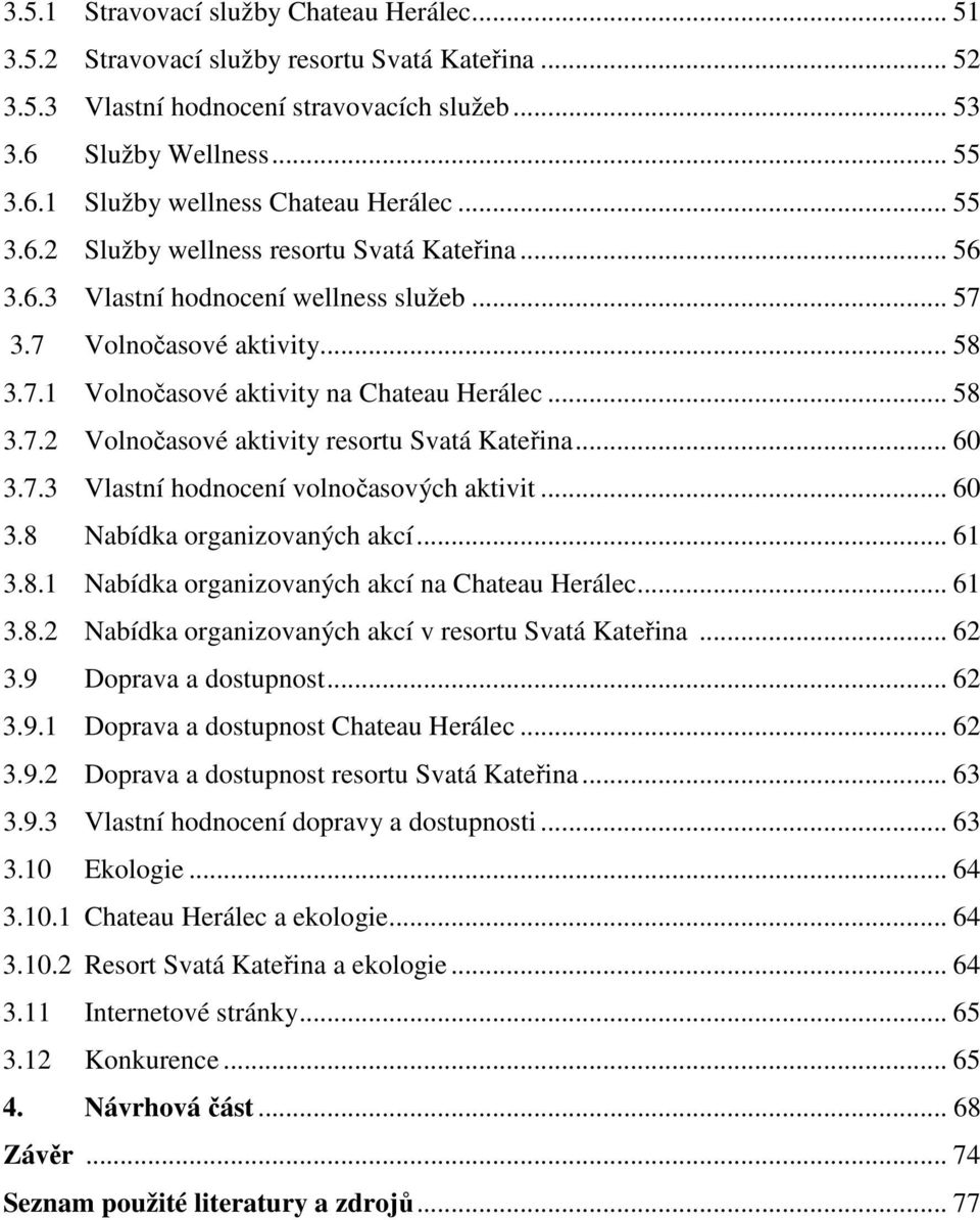 .. 60 3.7.3 Vlastní hodnocení volnočasových aktivit... 60 3.8 Nabídka organizovaných akcí... 61 3.8.1 Nabídka organizovaných akcí na Chateau Herálec... 61 3.8.2 Nabídka organizovaných akcí v resortu Svatá Kateřina.