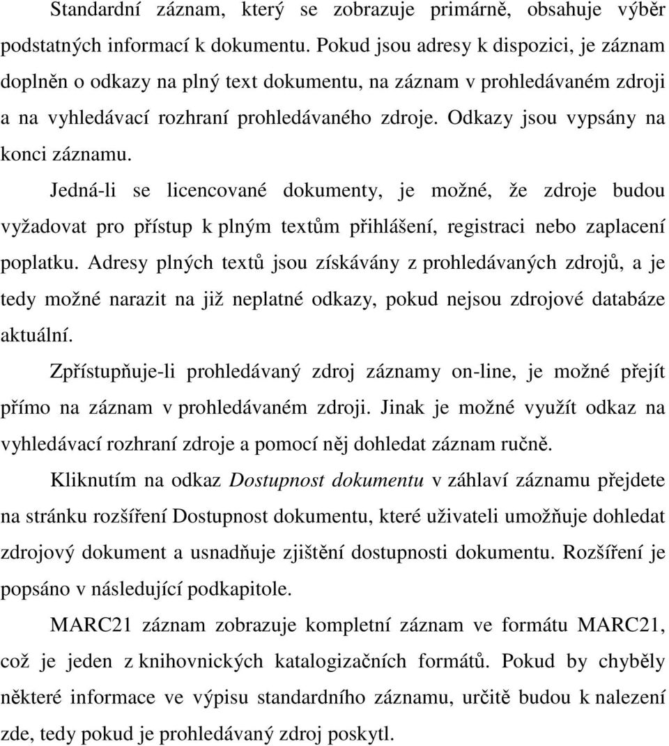 Odkazy jsou vypsány na konci záznamu. Jedná-li se licencované dokumenty, je možné, že zdroje budou vyžadovat pro přístup k plným textům přihlášení, registraci nebo zaplacení poplatku.