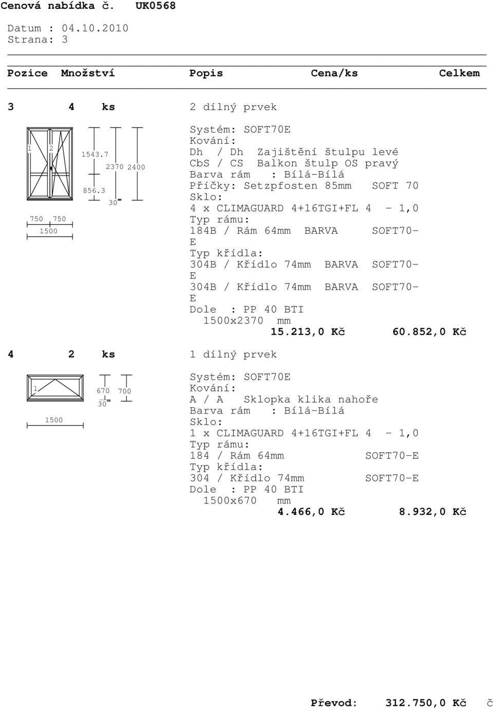 BARVA SOFT70- E 4B / Křídlo 74mm BARVA SOFT70- E 4B / Křídlo 74mm BARVA SOFT70- E x2370 mm 15.213,0 Kč 60.