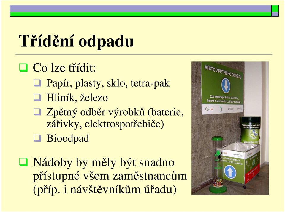 zářivky, elektrospotřebiče) Bioodpad Nádoby by měly být