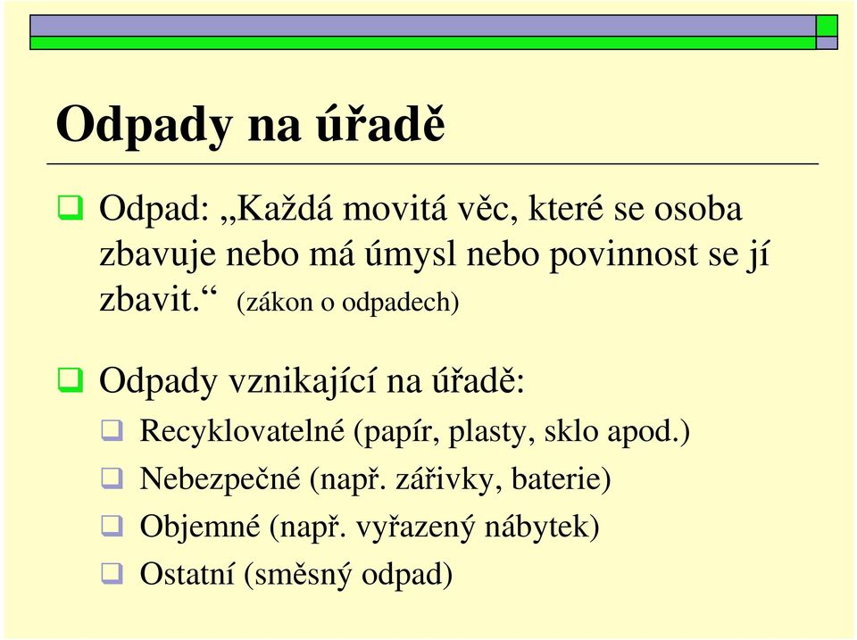 (zákon o odpadech) Odpady vznikající na úřadě: Recyklovatelné (papír,