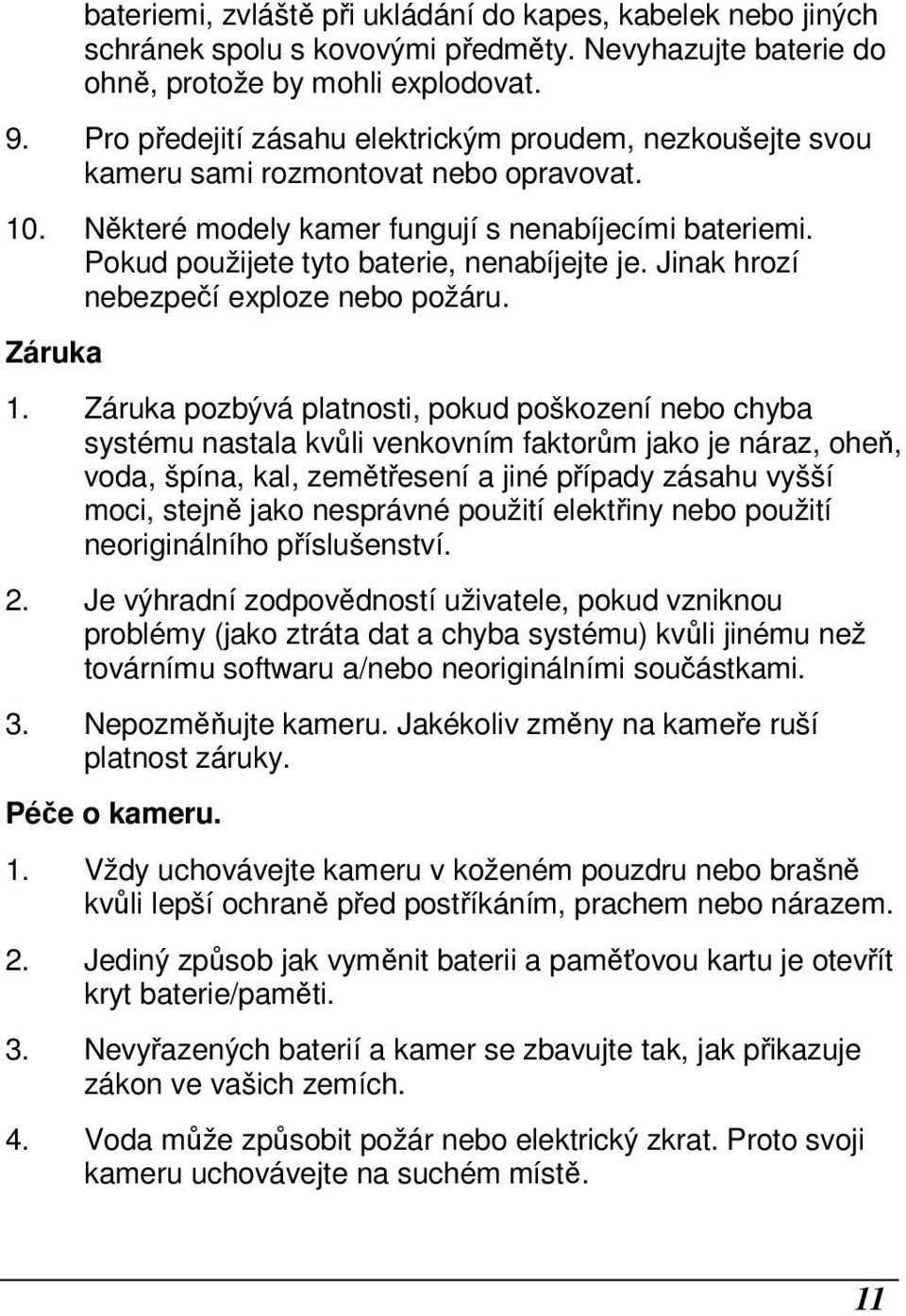 Pokud použijete tyto baterie, nenabíjejte je. Jinak hrozí nebezpečí exploze nebo požáru. Záruka 1.