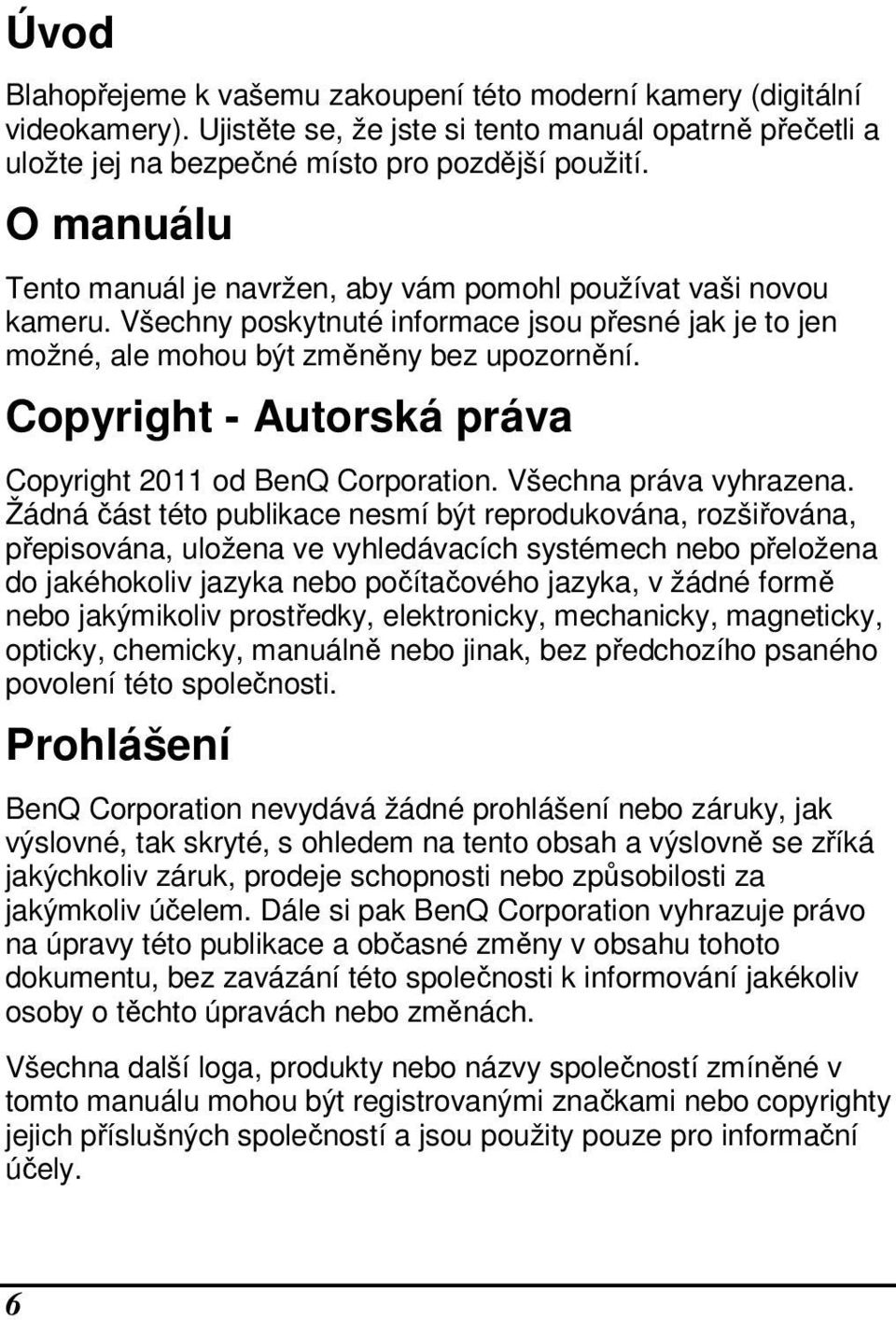 Copyright - Autorská práva Copyright 2011 od BenQ Corporation. Všechna práva vyhrazena.