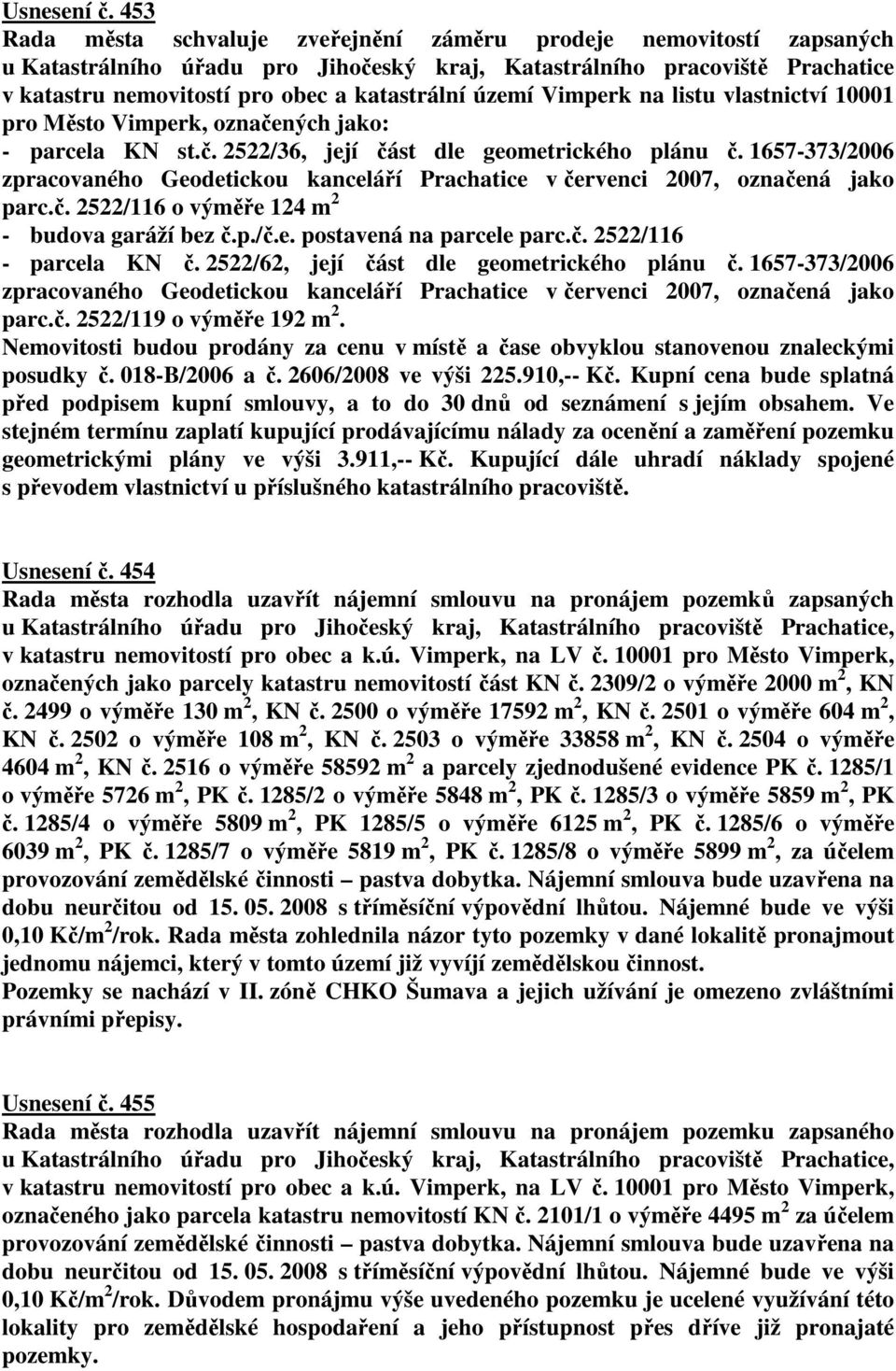 území Vimperk na listu vlastnictví 10001 pro Město Vimperk, označených jako: - parcela KN st.č. 2522/36, její část dle geometrického plánu č.