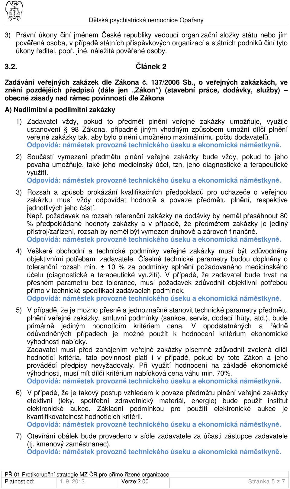 , o veřejných zakázkách, ve znění pozdějších předpisů (dále jen Zákon ) (stavební práce, dodávky, služby) obecné zásady nad rámec povinností dle Zákona A) Nadlimitní a podlimitní zakázky 1) Zadavatel