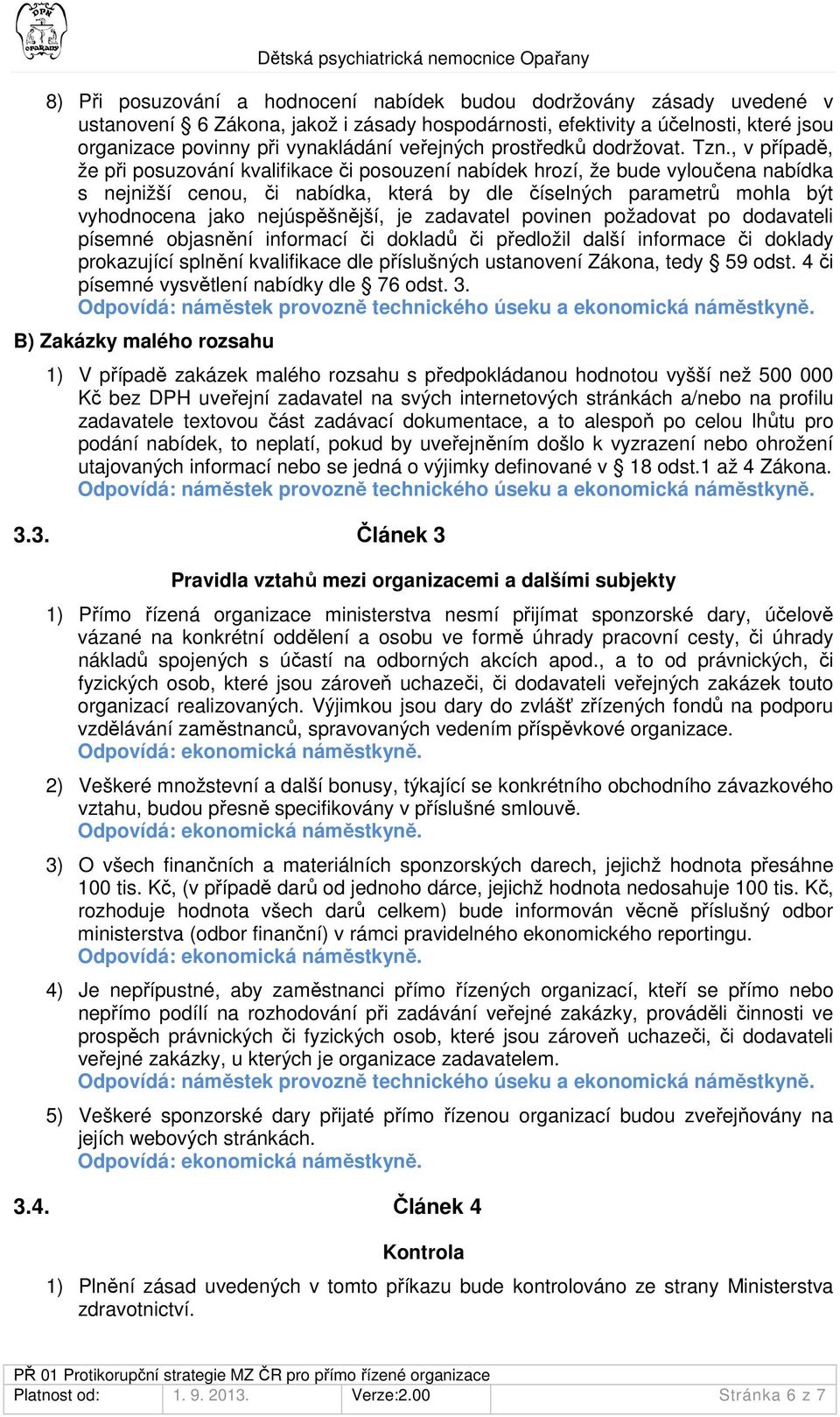 , v případě, že při posuzování kvalifikace či posouzení nabídek hrozí, že bude vyloučena nabídka s nejnižší cenou, či nabídka, která by dle číselných parametrů mohla být vyhodnocena jako