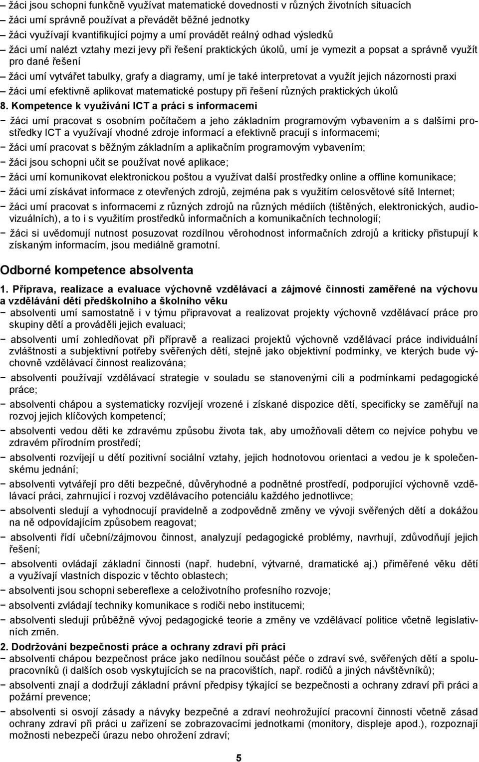 interpretovat a využít jejich názornosti praxi žáci umí efektivně aplikovat matematické postupy při řešení různých praktických úkolů 8.