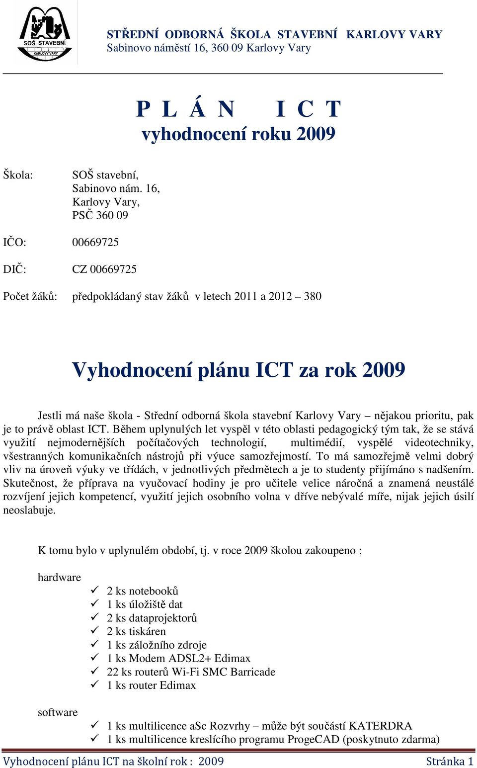 stavební Karlovy Vary nějakou prioritu, pak je to právě oblast ICT.