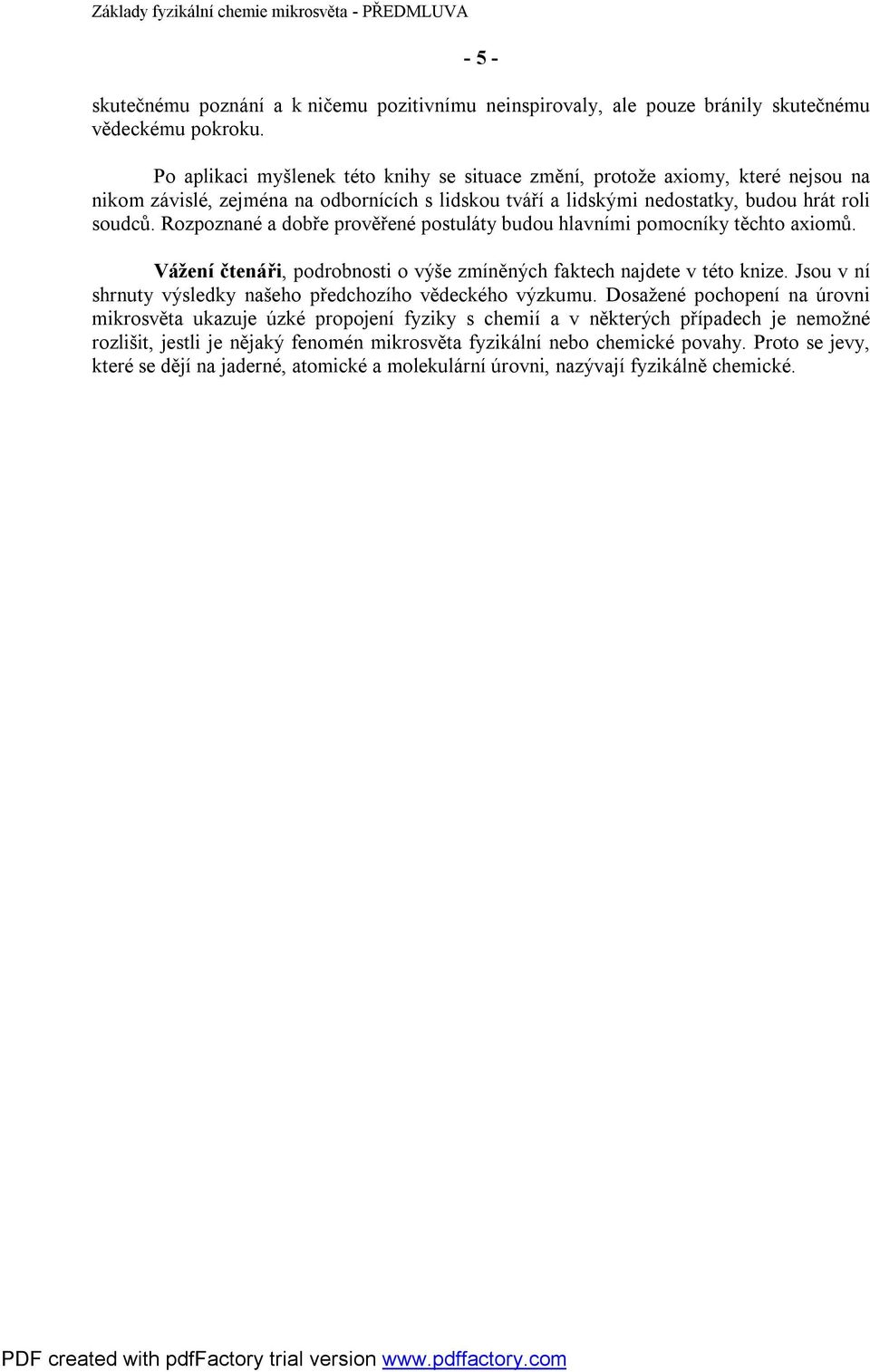 Rozpoznané a dobře prověřené postuláty budou hlavními pomocníky těchto axiomů. Vážení čtenáři, podrobnosti o výše zmíněných faktech najdete v této knize.