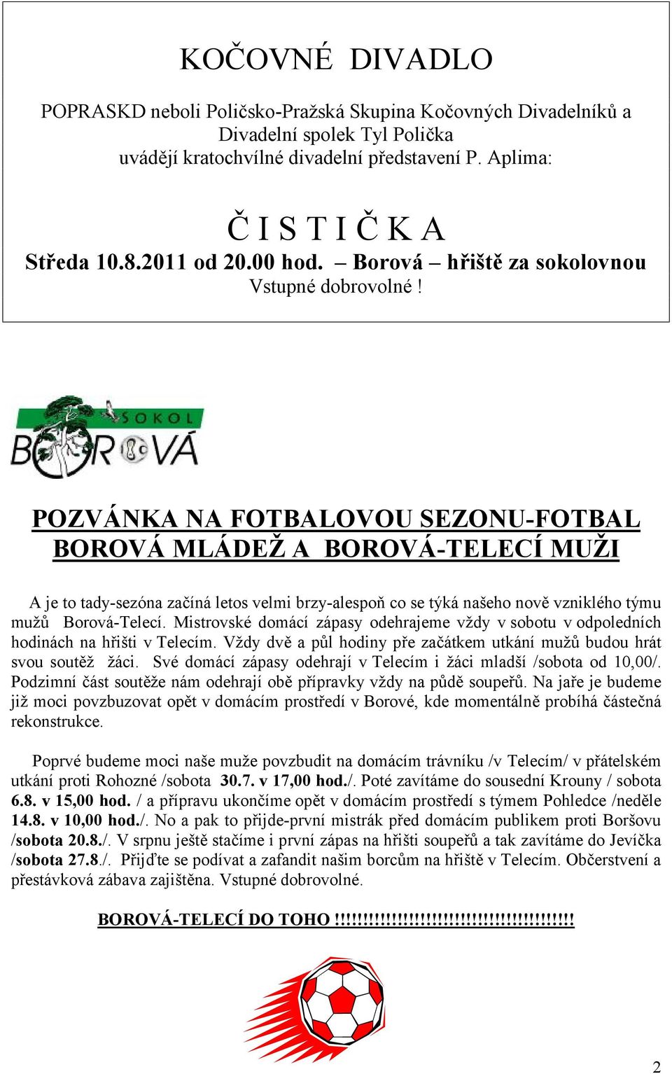 POZVÁNKA NA FOTBALOVOU SEZONU-FOTBAL BOROVÁ MLÁDEŽ A BOROVÁ-TELECÍ MUŽI A je to tady-sezóna začíná letos velmi brzy-alespoň co se týká našeho nově vzniklého týmu mužů Borová-Telecí.