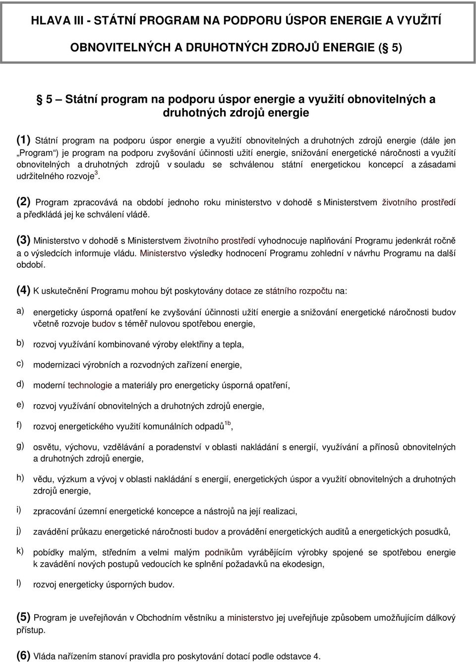 energetické náročnosti a využití obnovitelných a druhotných zdrojů v souladu se schválenou státní energetickou koncepcí a zásadami udržitelného rozvoje 3.