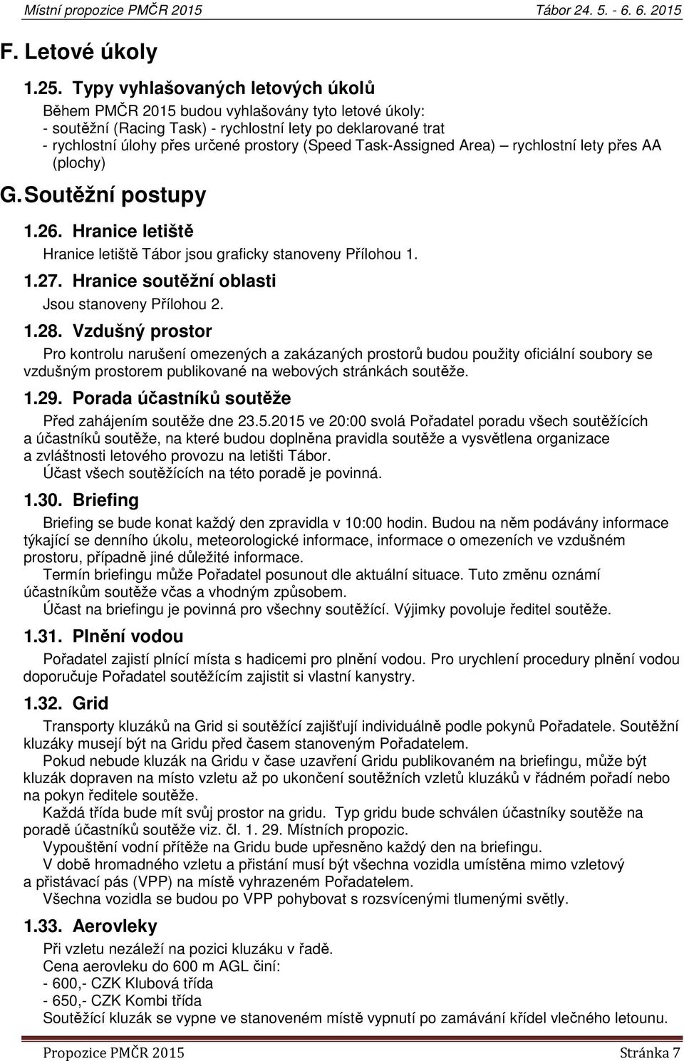 Task-Assigned Area) rychlostní lety přes AA (plochy) G. Soutěžní postupy 1.26. Hranice letiště Hranice letiště Tábor jsou graficky stanoveny Přílohou 1. 1.27.