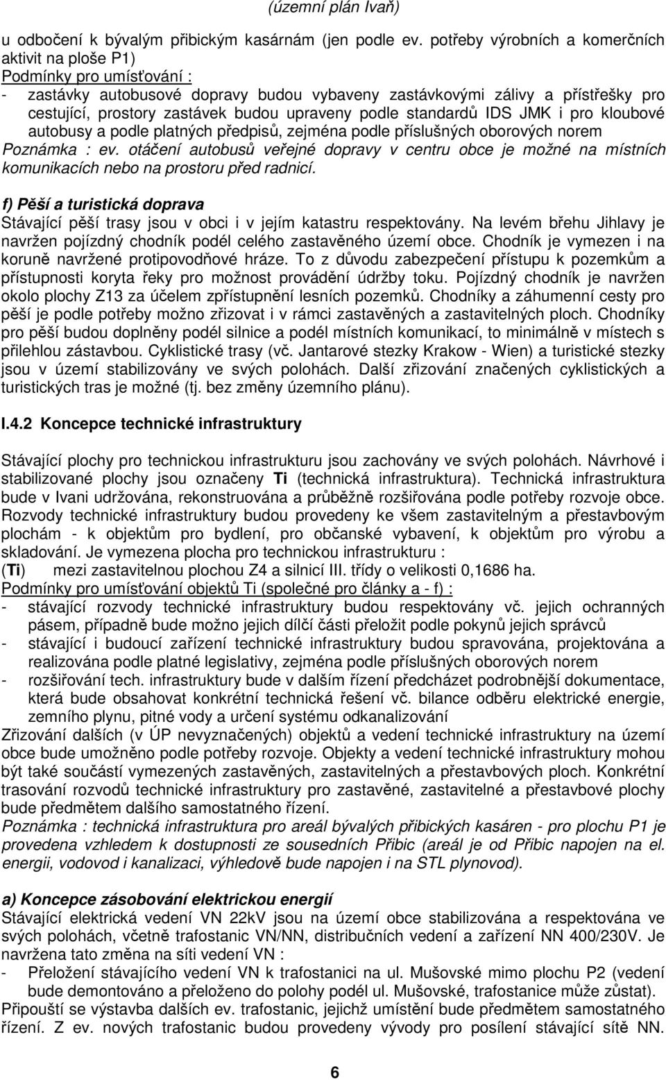 upraveny podle standardů IDS JMK i pro kloubové autobusy a podle platných předpisů, zejména podle příslušných oborových norem Poznámka : ev.