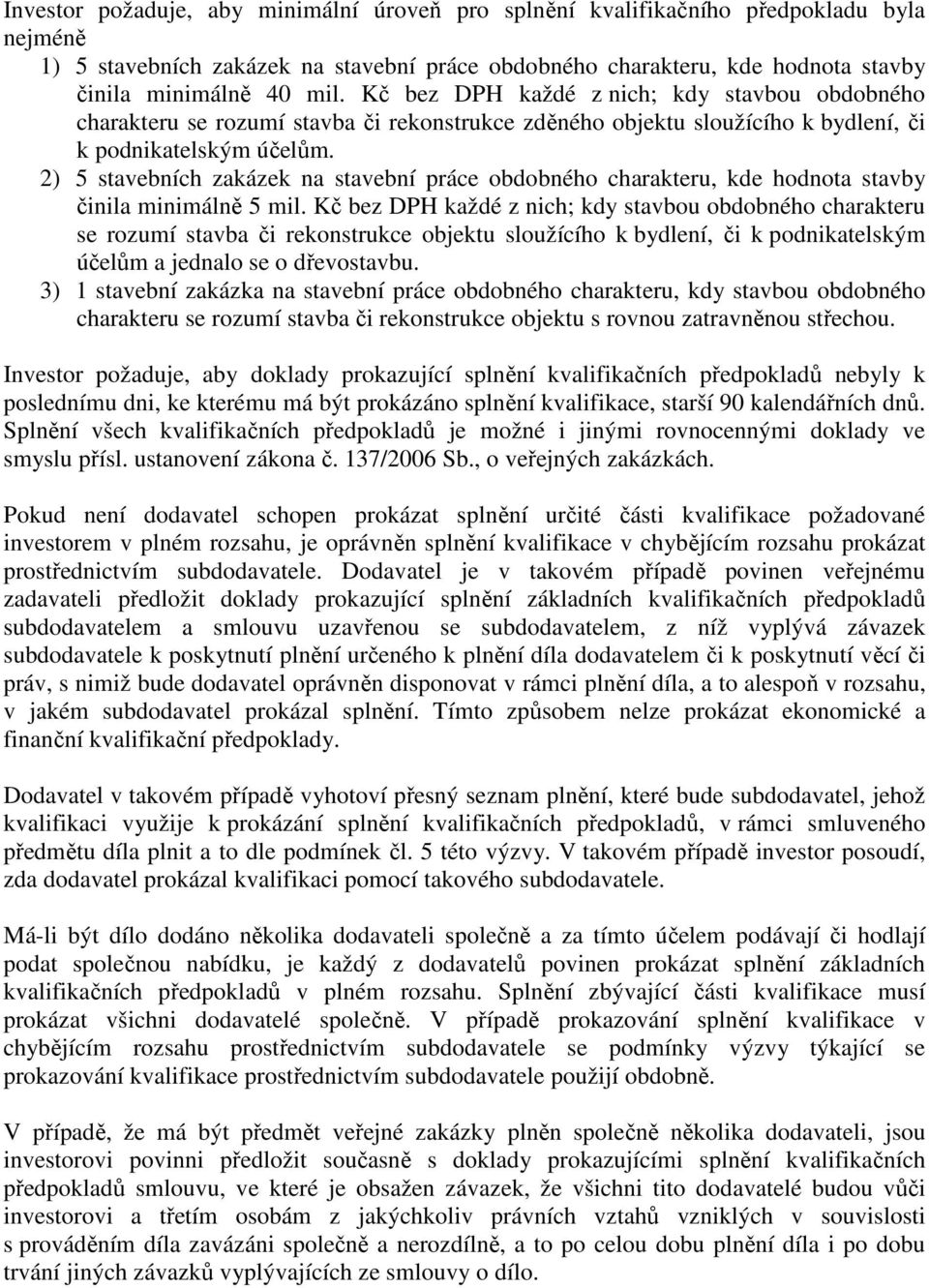 2) 5 stavebních zakázek na stavební práce obdobného charakteru, kde hodnota stavby činila minimálně 5 mil.