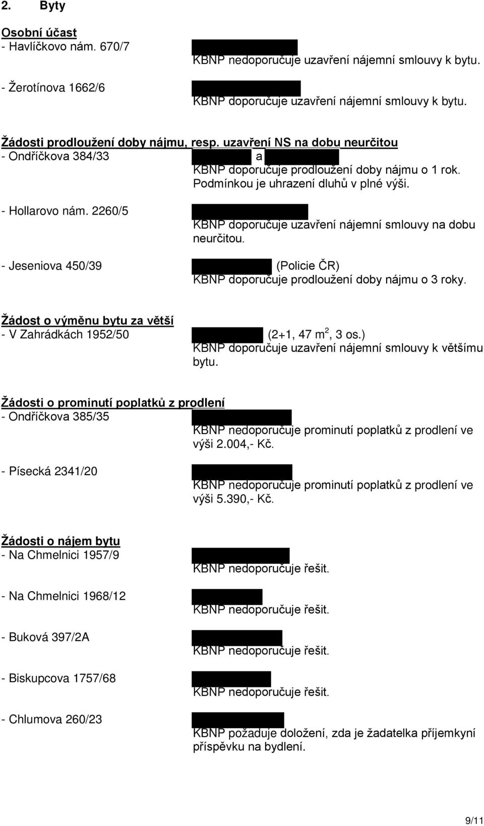 2260/5 KBNP doporučuje uzavření nájemní smlouvy na dobu neurčitou. - Jeseniova 450/39 (Policie ČR) KBNP doporučuje prodloužení doby nájmu o 3 roky.