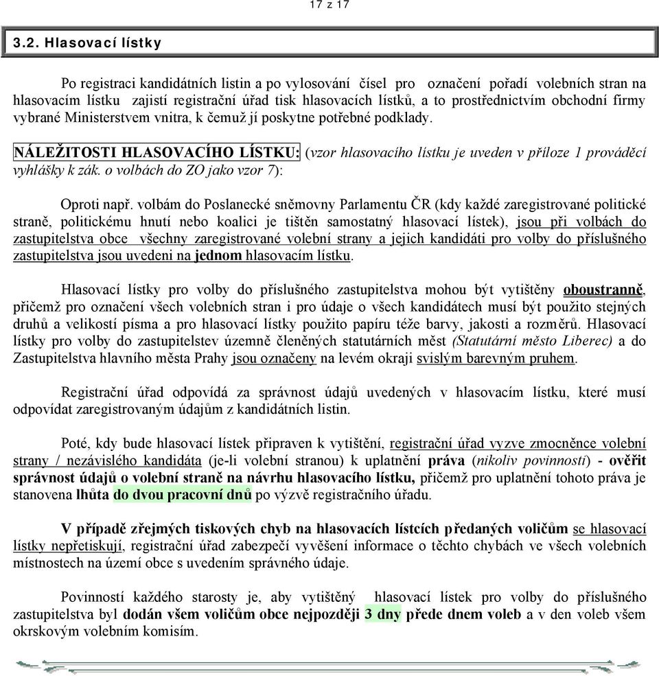 prostřednictvím obchodní firmy vybrané Ministerstvem vnitra, k čemuž jí poskytne potřebné podklady.