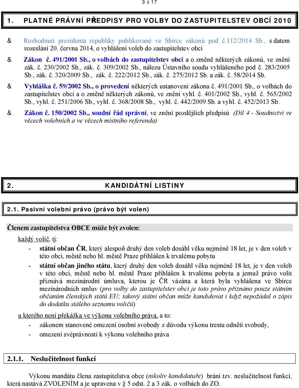 , nálezu Ústavního soudu vyhlášeného pod č. 283/2005 Sb., zák. č. 320/2009 Sb., zák. č. 222/2012 Sb., zák. č. 275/2012 Sb. a zák. č. 58/2014 Sb. Vyhláška č. 59/2002 Sb.