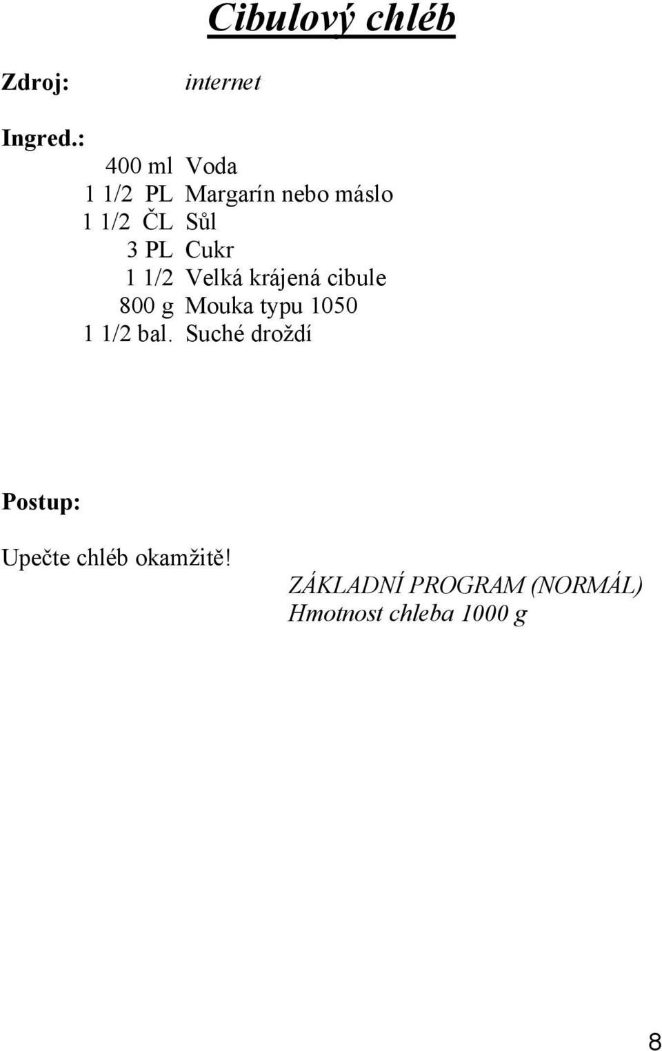 cibule 800 g Mouka typu 1050 1 1/2 bal.