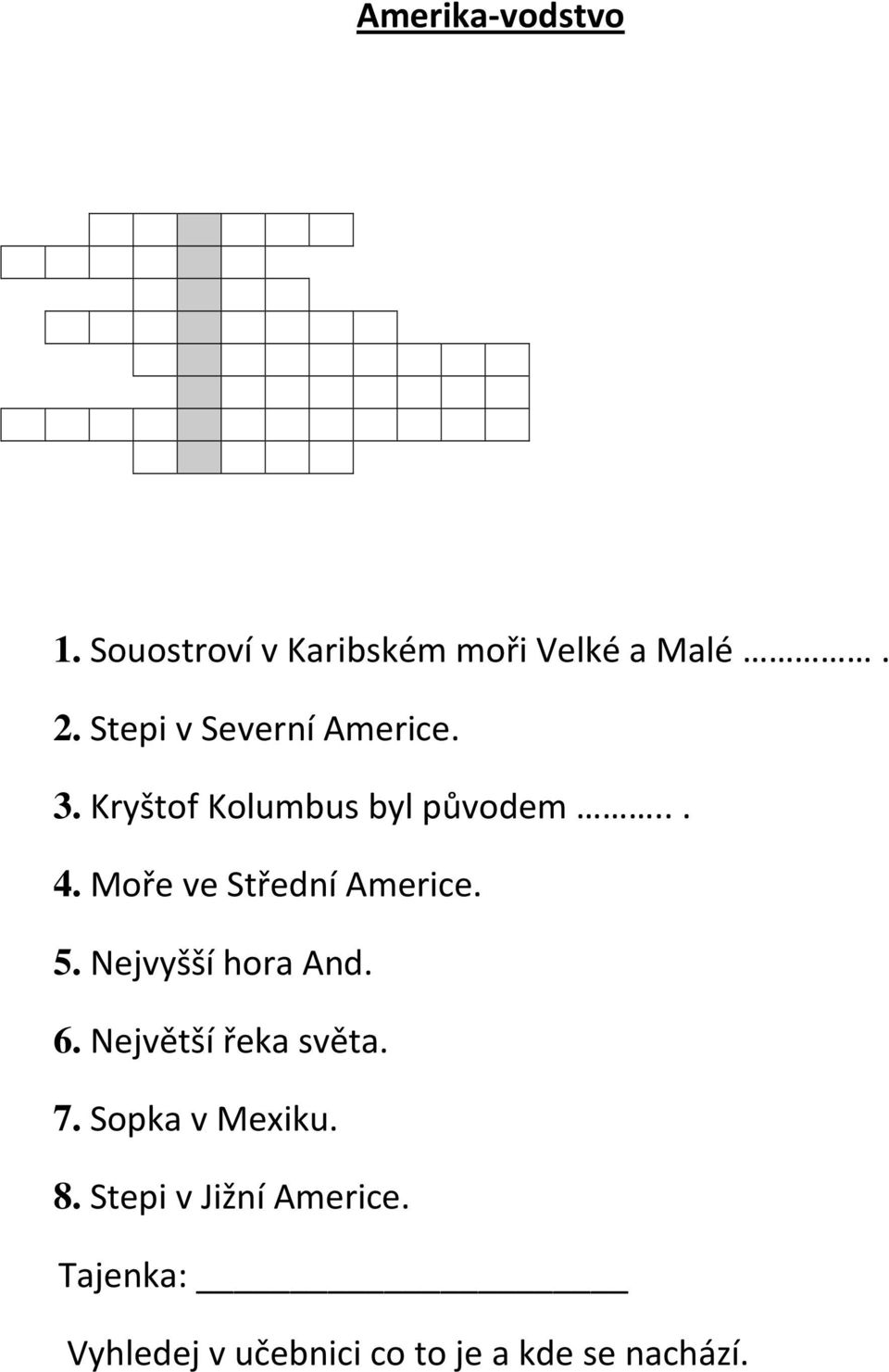 Moře ve Střední Americe. 5. Nejvyšší hora And. 6. Největší řeka světa. 7.