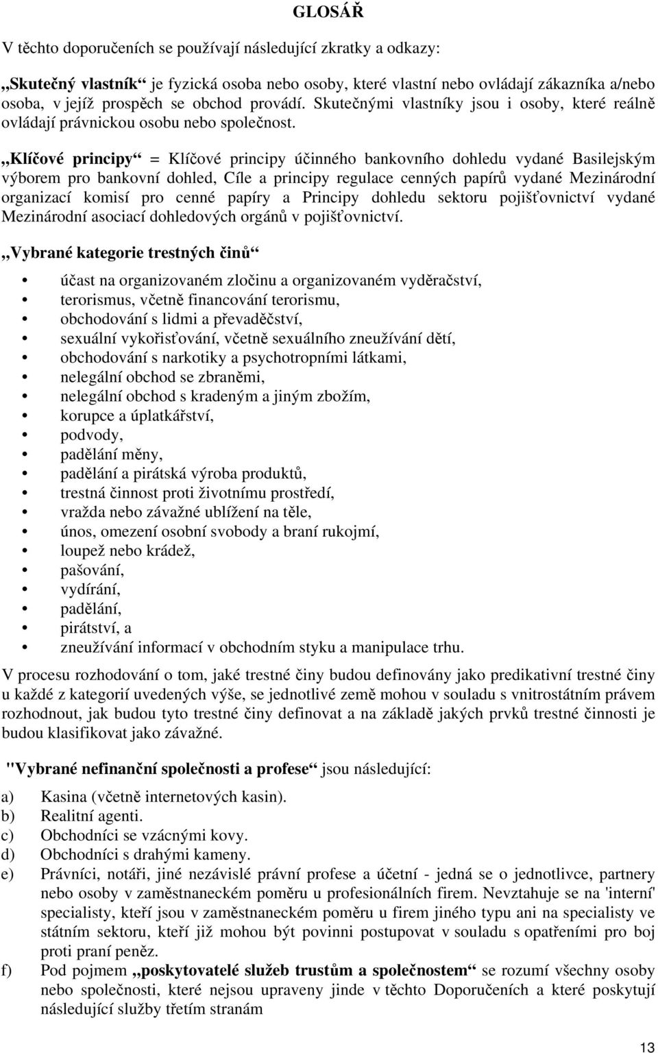 Klíčové principy = Klíčové principy účinného bankovního dohledu vydané Basilejským výborem pro bankovní dohled, Cíle a principy regulace cenných papírů vydané Mezinárodní organizací komisí pro cenné