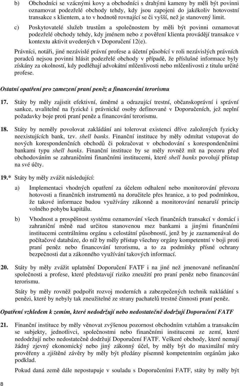 c) Poskytovatelé služeb trustům a společnostem by měli být povinni oznamovat podezřelé obchody tehdy, kdy jménem nebo z pověření klienta provádějí transakce v kontextu aktivit uvedených v Doporučení