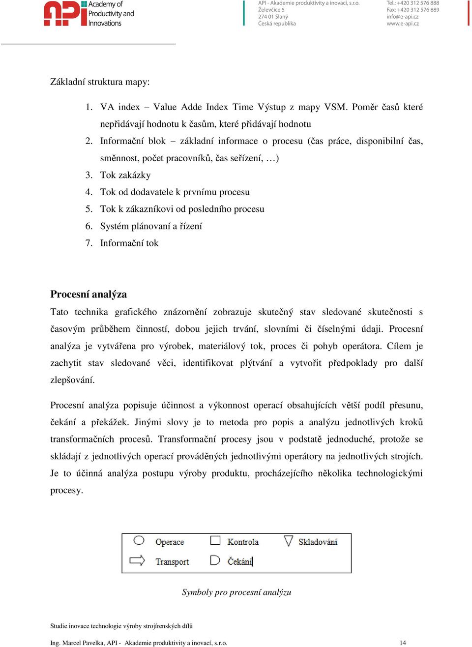 Tok k zákazníkovi od posledního procesu 6. Systém plánovaní a řízení 7.