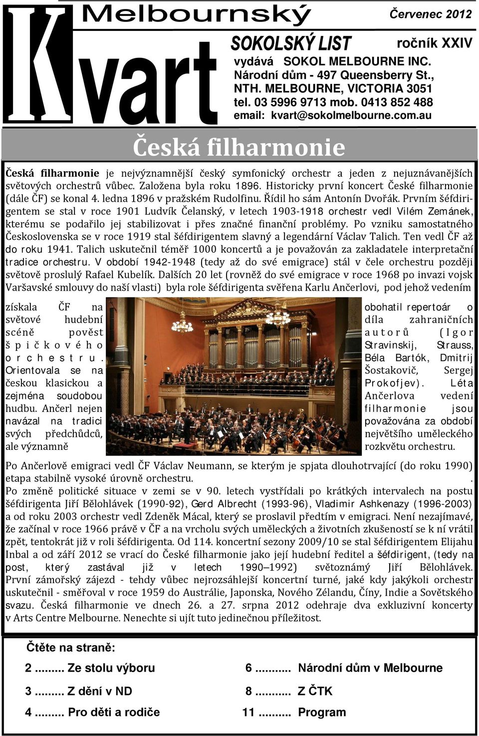 au Česká filharmonie Česká filharmonie je nejvýznamnější český symfonický orchestr a jeden z nejuznávanějších světových orchestrů vůbec. Založena byla roku 1896.