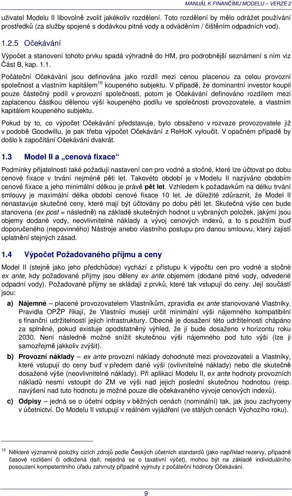 1. Počáteční Očekávání jsou definována jako rozdíl mezi cenou placenou za celou provozní společnost a vlastním kapitálem 10 koupeného subjektu.