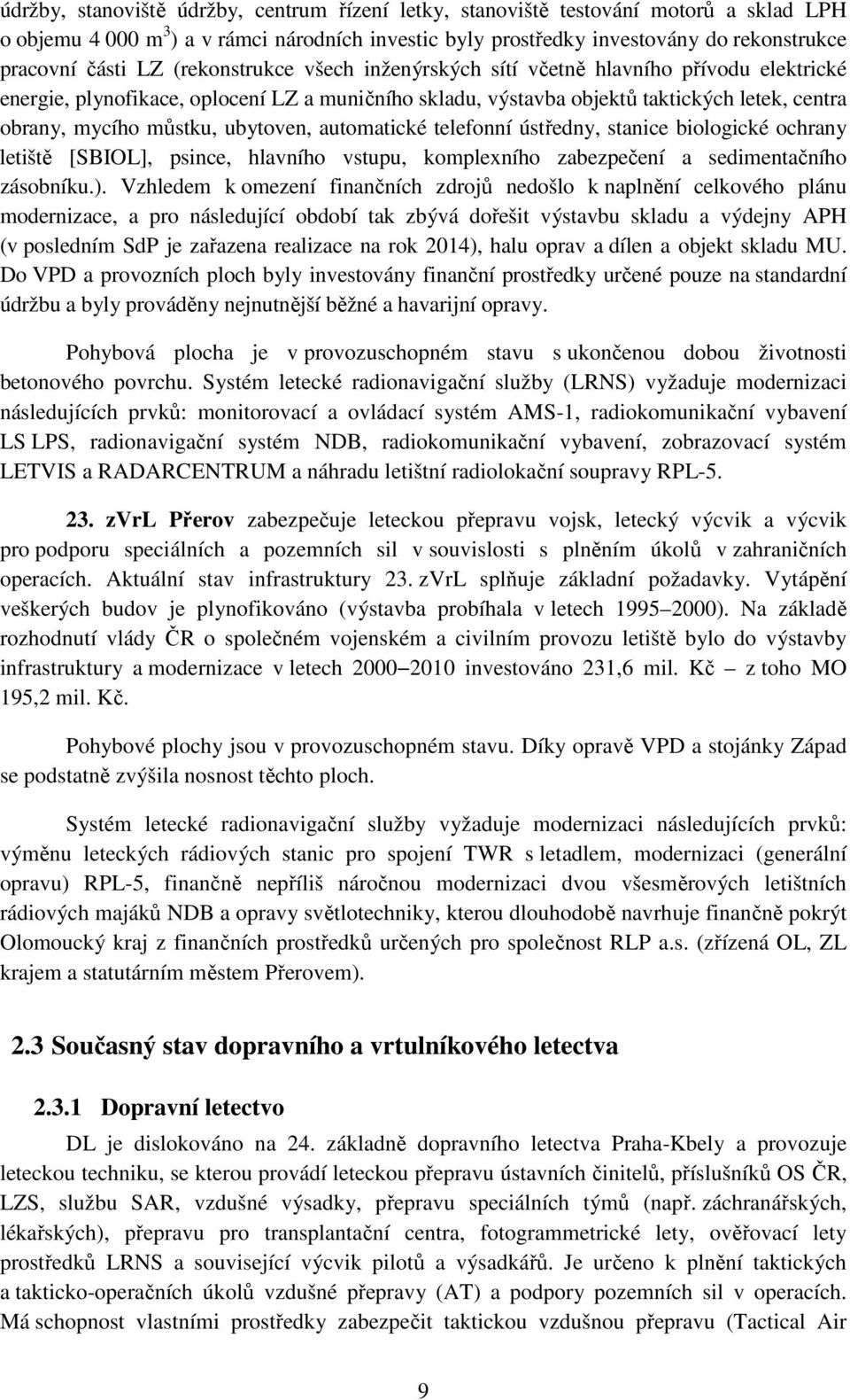 ubytoven, automatické telefonní ústředny, stanice biologické ochrany letiště [SBIOL], psince, hlavního vstupu, komplexního zabezpečení a sedimentačního zásobníku.).