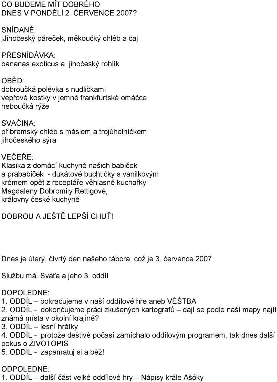 Magdaleny Dobromily Rettigové, královny DOBROU A LEPŠÍ Dnes je úterý, den našeho tábora, což je 3. 2007 Službu má: a jeho 3. oddíl DOPOLEDNE: 1.