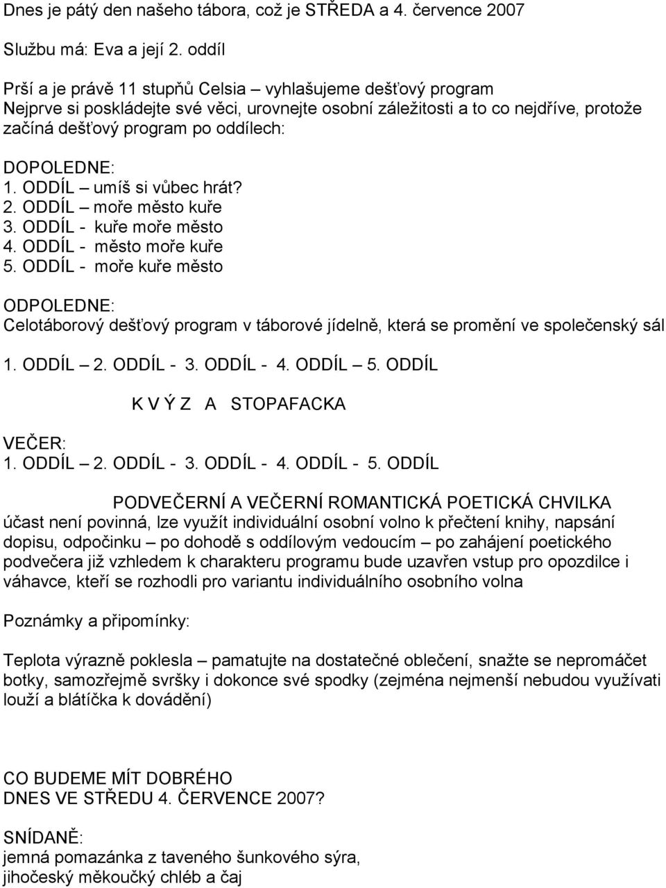 ODDÍL - 5. ODDÍL - ODPOLEDNE: Celotáborový program v táborové která se ve sál 1. ODDÍL 2. ODDÍL - 3. ODDÍL - 4. ODDÍL 5. ODDÍL K V Ý Z A STOPAFACKA 1. ODDÍL 2. ODDÍL - 3. ODDÍL - 4. ODDÍL - 5.