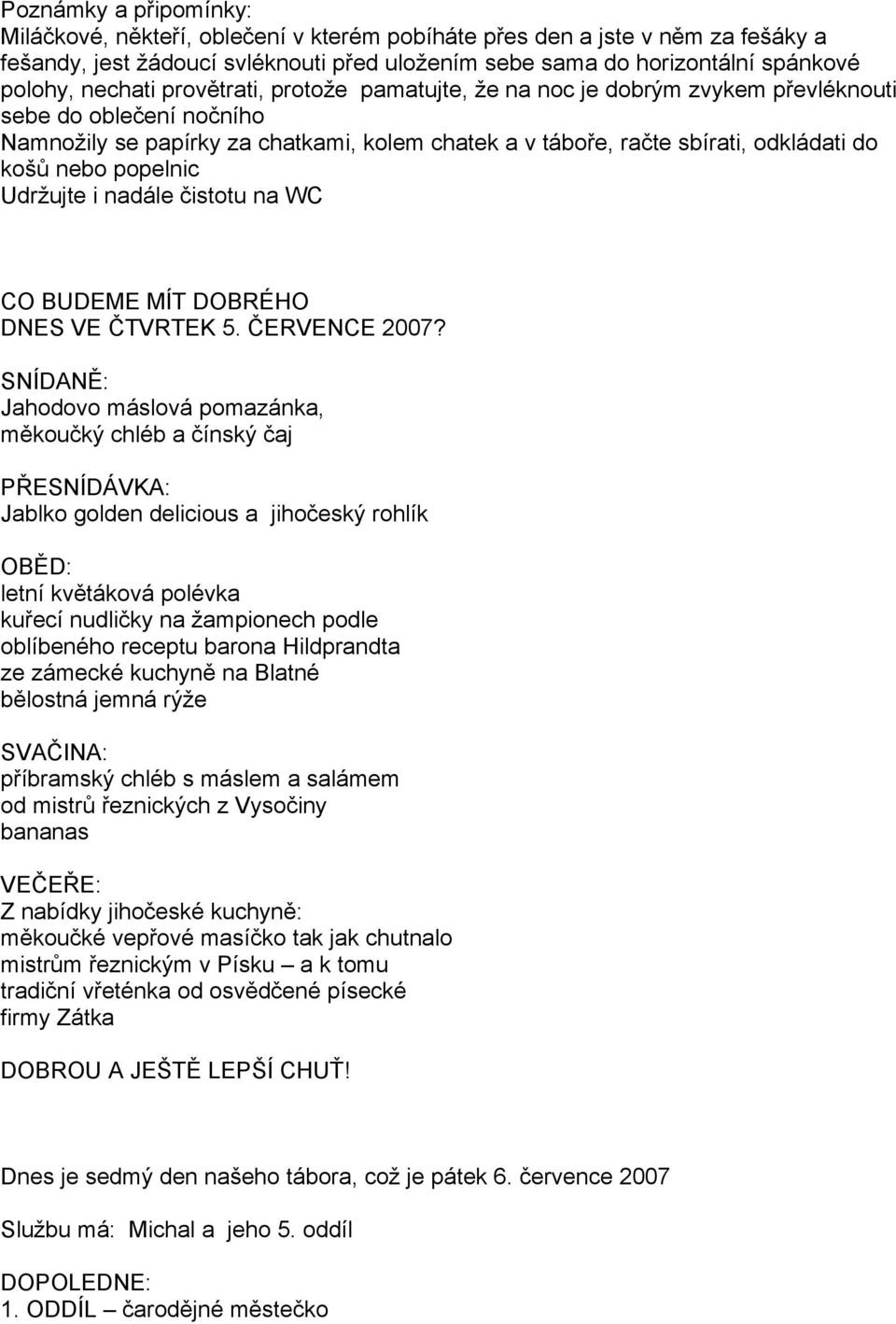 Jahodovo máslová pomazánka, chléb a Jablko golden delicious a rohlík letní polévka na žampionech podle oblíbeného receptu barona Hildprandta ze zámecké na Blatné jemná rýže chléb s